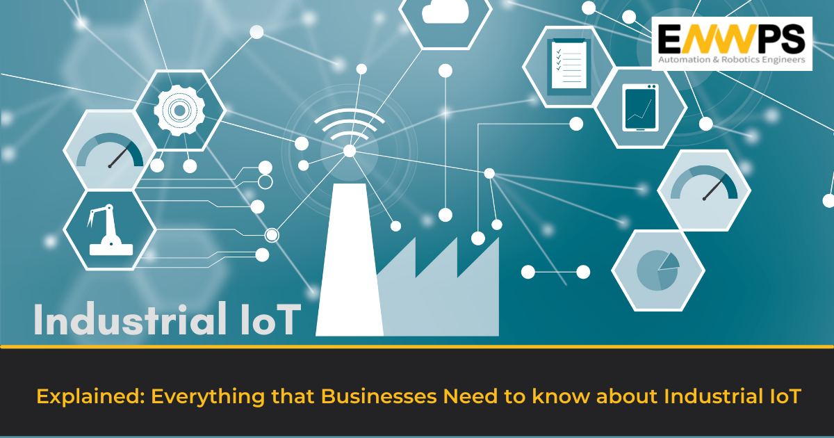 Explained: Everything that Businesses Need to know about Industrial Internet of Things