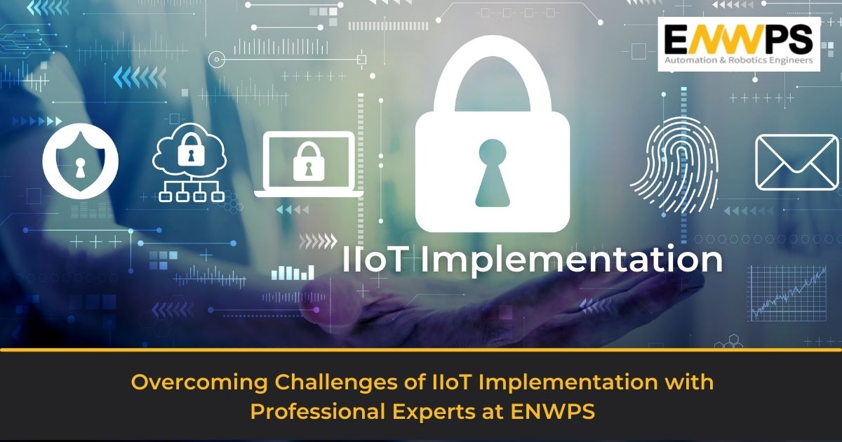 Overcoming Challenges of IIoT Implementation with Professional Experts at ENWPS