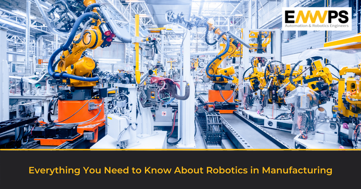 Everything You Need to Know About Robotics in Manufacturing