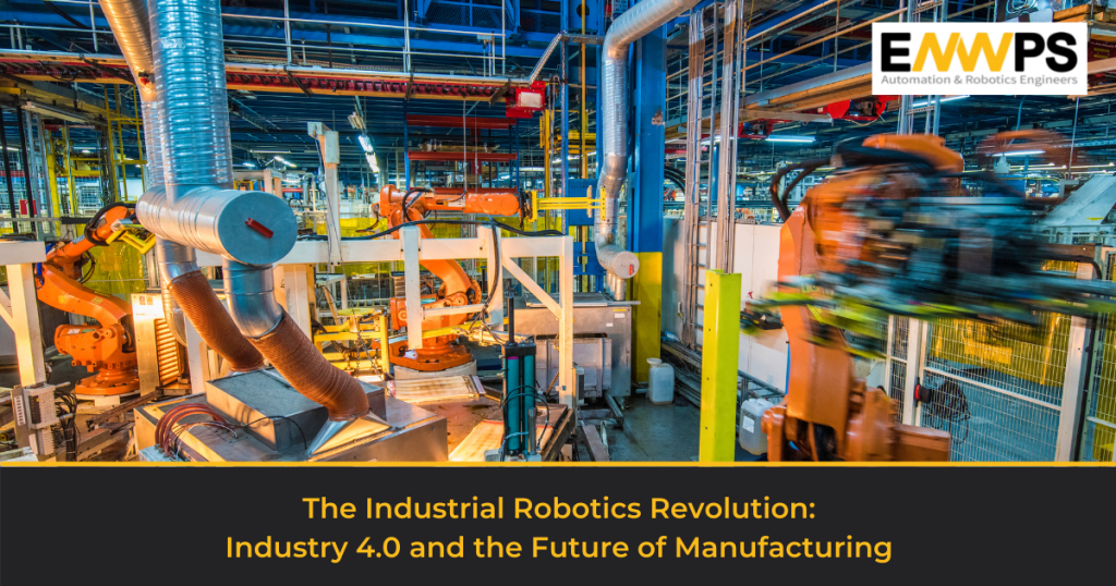 The Industrial Robotics Revolution Industry 4.0 & the Future of ENWPS