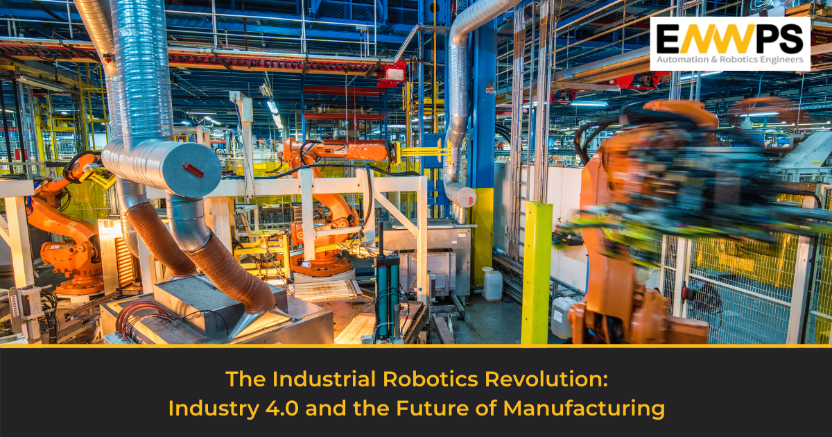 The Industrial Robotics Revolution: Industry 4.0 & the Future of Manufacturing