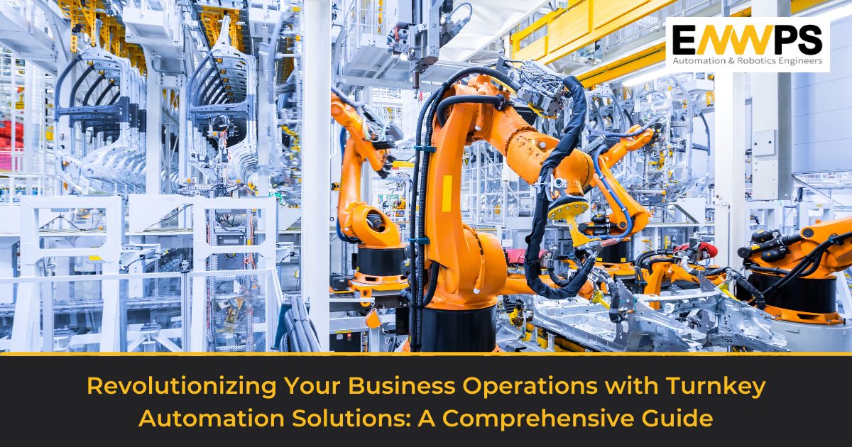 Revolutionizing Your Business Operations with Turnkey Automation Solutions: A Comprehensive Guide