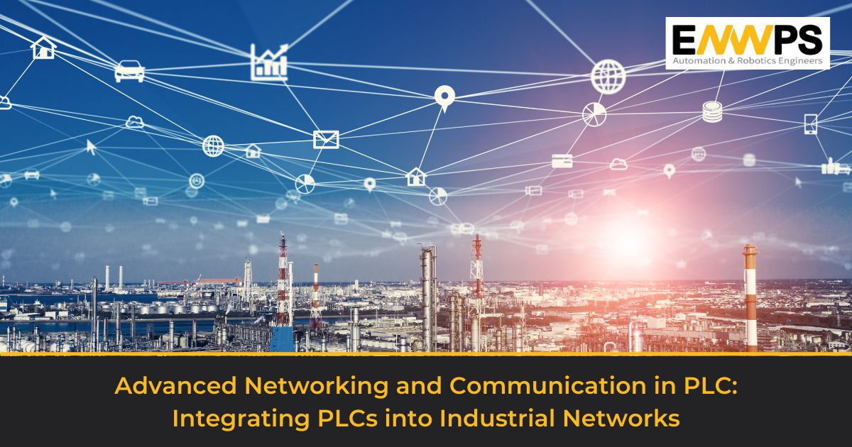 Advanced Networking and Communication in PLC: Integrating PLCs into Industrial Networks